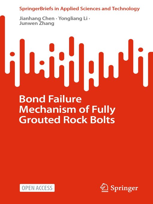 Title details for Bond Failure Mechanism of Fully Grouted Rock Bolts by Jianhang Chen - Available